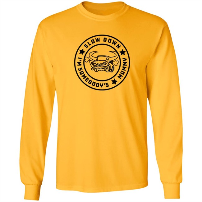 I'm Somebody's Slow Down Mummy Shirt I'm Somebody's Slow Down Mummy Shirt