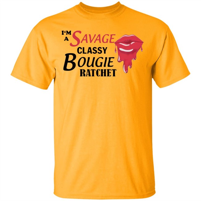 I'm A Savage Classy Bougie Ratchet White Shirt I'm A Savage Classy Bougie Ratchet White Shirt