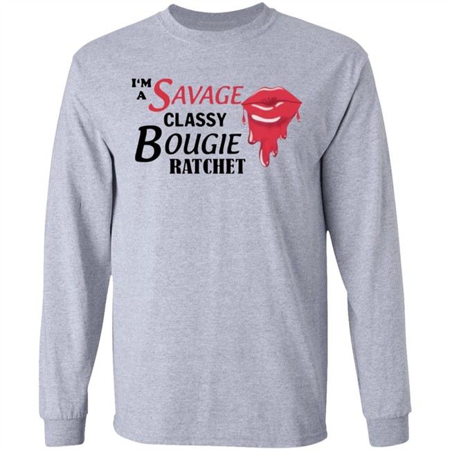 I'm A Savage Classy Bougie Ratchet White Shirt I'm A Savage Classy Bougie Ratchet White Shirt