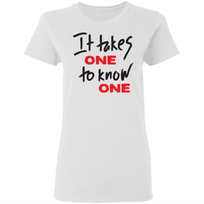 Takes One To Know One White Shirt Takes One To Know One White Shirt