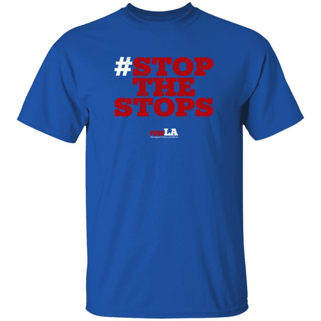Stop The Stops Push LA Shirt Stop The Stops Push LA Shirt