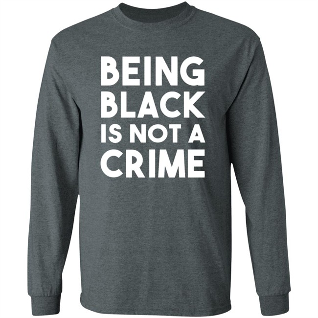 Being Black Is Not A Crime Shirt Being Black Is Not A Crime T Shirts Being Black Is Not A Crime Shirt Being Black Is Not A Crime T Shirts