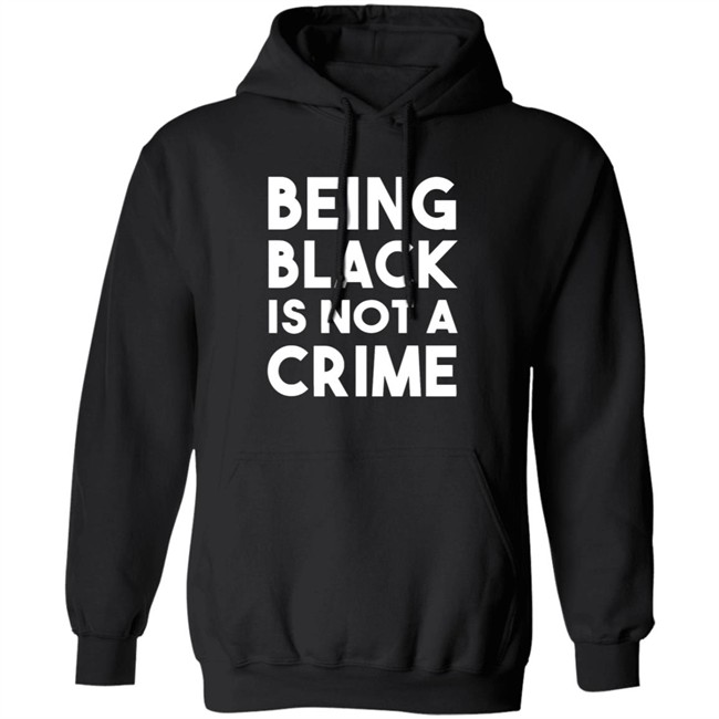 Being Black Is Not A Crime Shirt Being Black Is Not A Crime T Shirts Being Black Is Not A Crime Shirt Being Black Is Not A Crime T Shirts