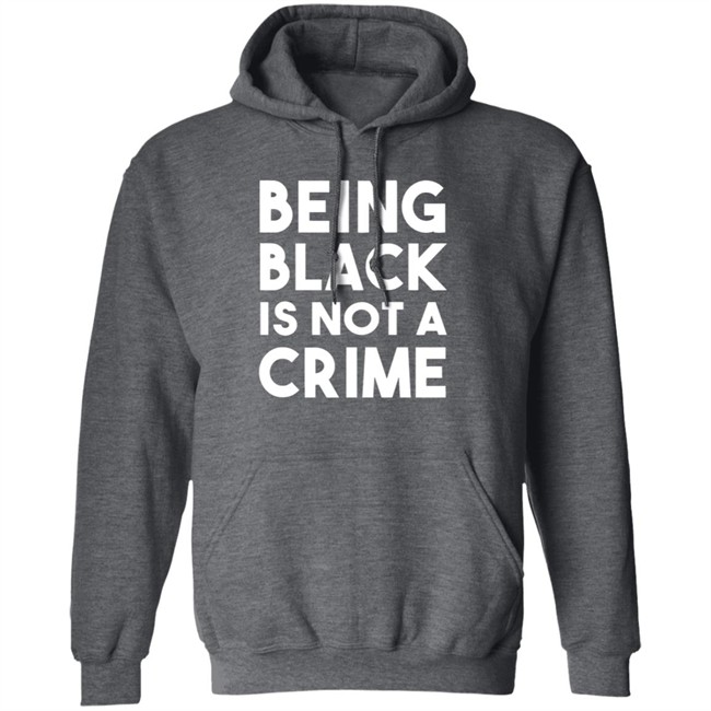 Being Black Is Not A Crime Shirt Being Black Is Not A Crime T Shirts Being Black Is Not A Crime Shirt Being Black Is Not A Crime T Shirts