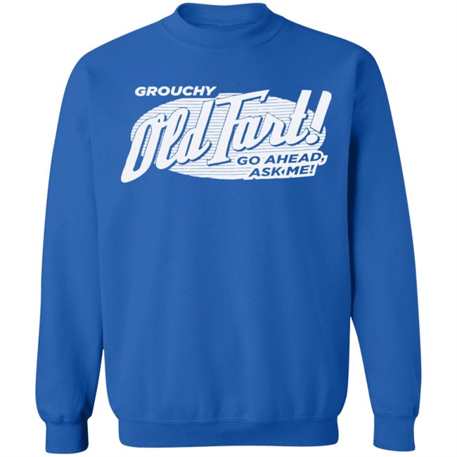 Grouchy Old Fart Shirt The Weirdest T-Shirts No one knows what it means, but it's provocative it gets the people going Grouchy Old Fart Shirt The Weirdest T-Shirts No one knows what it means, but it's provocative it gets the people going