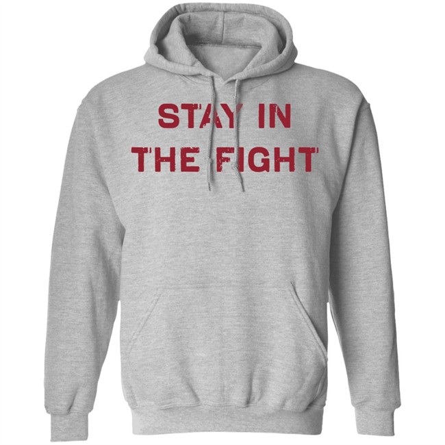 Stay In The Fight BreakingT White Shirt Stay In The Fight BreakingT White Shirt