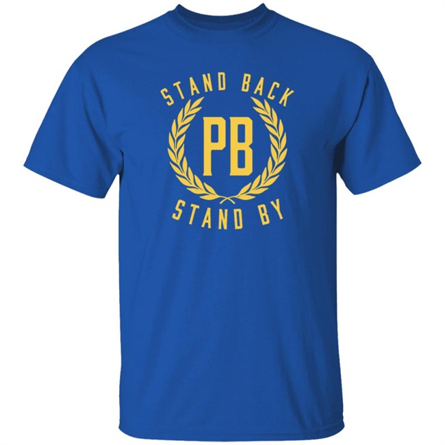 Stand Back And Stand By Shirt Proud Boys Stand By T Shirt Stand Back And Stand By Shirt Proud Boys Stand By T Shirt