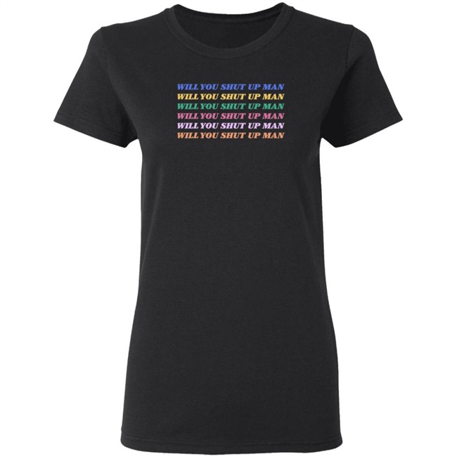 Will You Shut Up Man T Shirt Will You Shut Up Man T Shirt