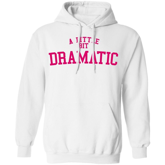A Little Bit Dramatic Sweatshirt Inspired From Mean Girls Unisex Hoodie with sayings A Little Bit Dramatic Sweatshirt Inspired From Mean Girls Unisex Hoodie with sayings