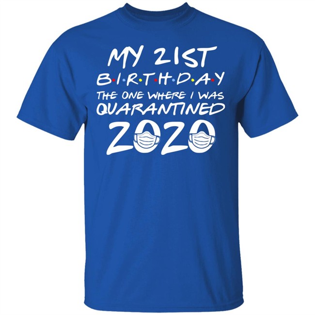 21st Birthday, Quarantine Shirt, The One Where I Was Quarantined 2020 Gift T-Shirts This graphic tee 21st Birthday In Quarantine Shirt 21st Birthday, Quarantine Shirt, The One Where I Was Quarantined 2020 Gift T-Shirts This graphic tee 21st Birthday In Quarantine Shirt