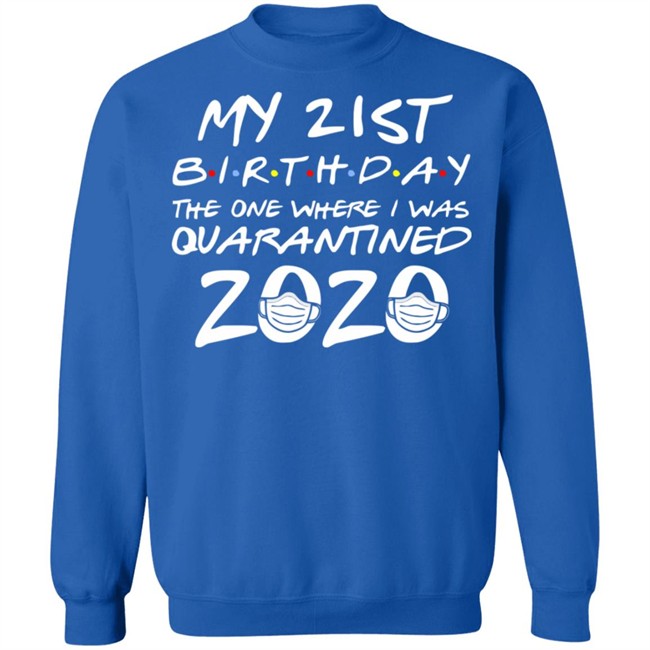 21st Birthday, Quarantine Shirt, The One Where I Was Quarantined 2020 Gift T-Shirts This graphic tee 21st Birthday In Quarantine Shirt 21st Birthday, Quarantine Shirt, The One Where I Was Quarantined 2020 Gift T-Shirts This graphic tee 21st Birthday In Quarantine Shirt