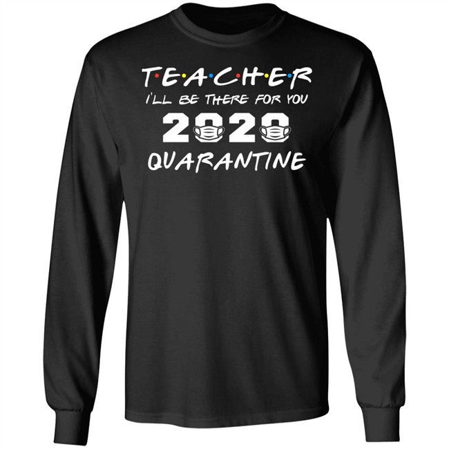 Teacher Quarantine Shirt Teacher I'll Be There For You 2020 Quarantine Black Tee Shirts Teacher Quarantine Shirt Teacher I'll Be There For You 2020 Quarantine Black Tee Shirts