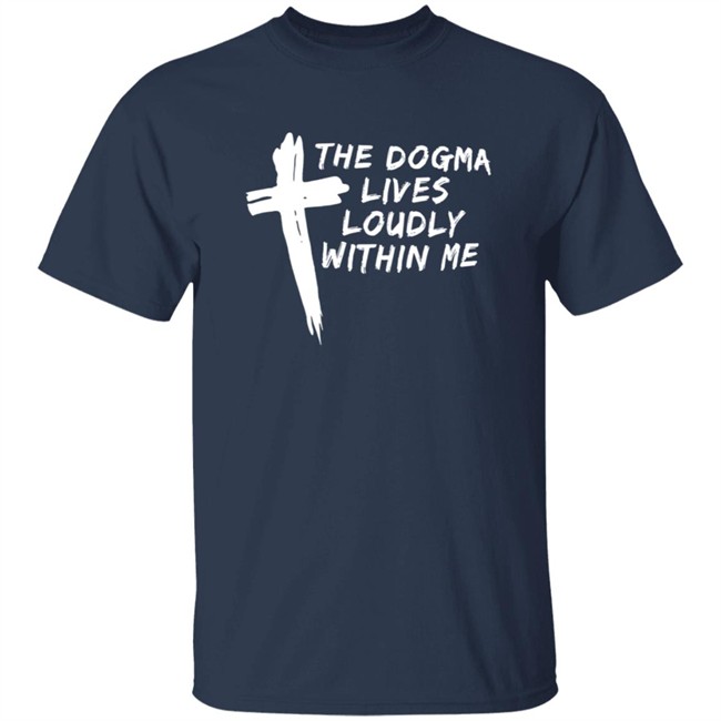 Steve Ray The Dogma Lives Loudly Within You Shirt Steve Ray The Dogma Lives Loudly Within You Shirt