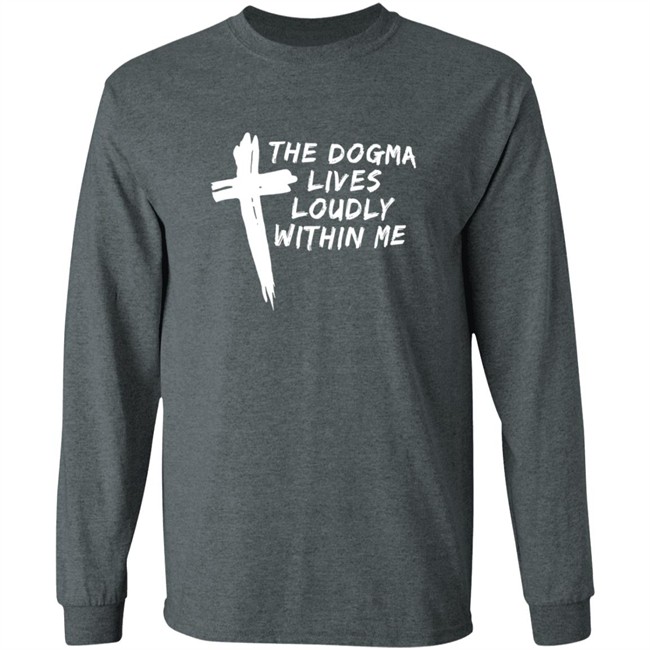Steve Ray The Dogma Lives Loudly Within You Shirt Steve Ray The Dogma Lives Loudly Within You Shirt