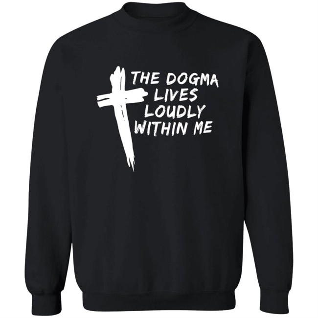 Steve Ray The Dogma Lives Loudly Within You Shirt Steve Ray The Dogma Lives Loudly Within You Shirt