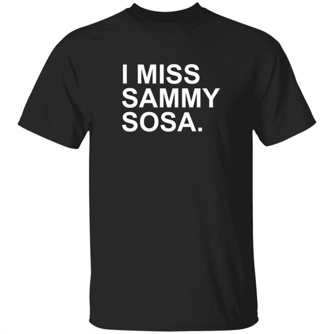 Obvious Shirts I Miss Sammy Sosa Shirt Obvious Shirts I Miss Sammy Sosa Shirt