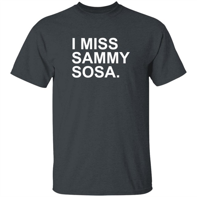 Obvious Shirts I Miss Sammy Sosa Shirt Obvious Shirts I Miss Sammy Sosa Shirt