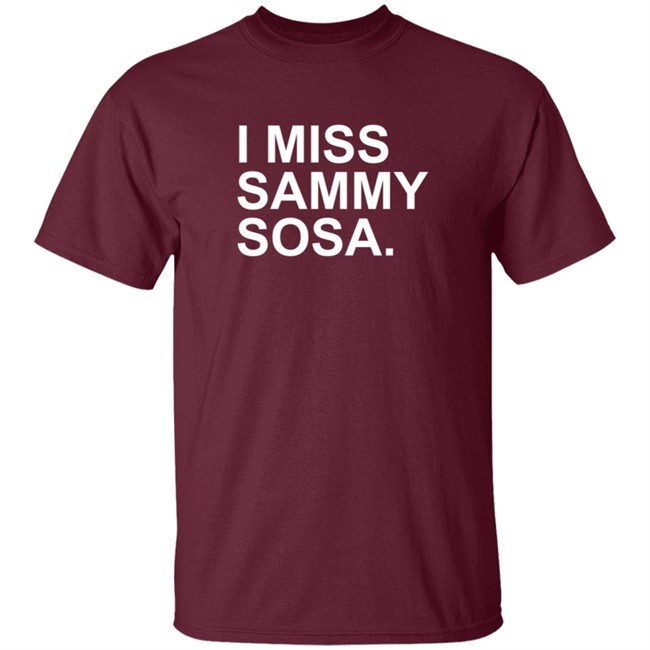 Obvious Shirts I Miss Sammy Sosa Shirt Obvious Shirts I Miss Sammy Sosa Shirt