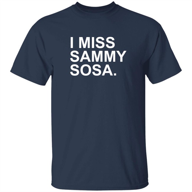 Obvious Shirts I Miss Sammy Sosa Shirt Obvious Shirts I Miss Sammy Sosa Shirt