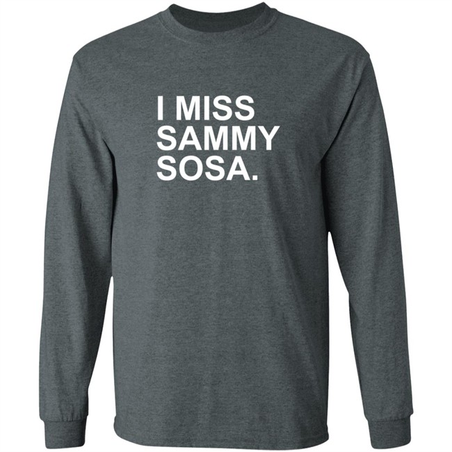 Obvious Shirts I Miss Sammy Sosa Shirt Obvious Shirts I Miss Sammy Sosa Shirt