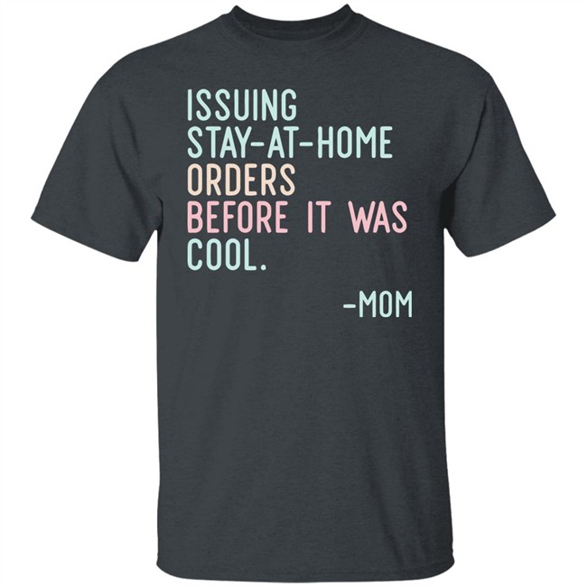 Issuing Stay At Home Orders Before It Was Cool Mom Cincy Shirts Issuing Stay At Home Orders Before It Was Cool Mom Cincy Shirts