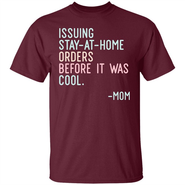 Issuing Stay At Home Orders Before It Was Cool Mom Cincy Shirts Issuing Stay At Home Orders Before It Was Cool Mom Cincy Shirts