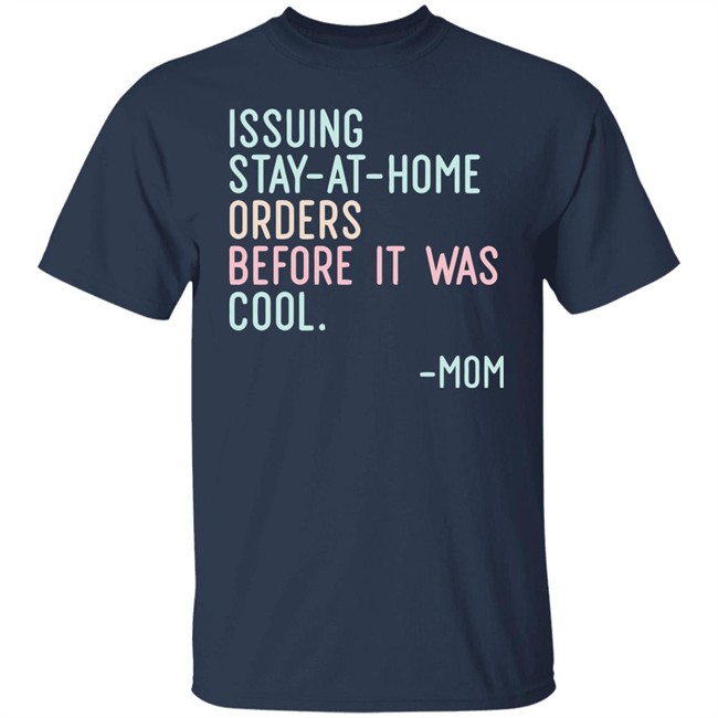 Issuing Stay At Home Orders Before It Was Cool Mom Cincy Shirts Issuing Stay At Home Orders Before It Was Cool Mom Cincy Shirts