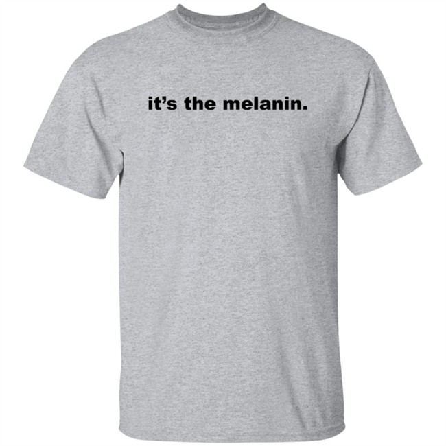 Its the melanin t shirt Little Rock woman inspires Black community with 'It's the melanin' t-shirt company It's the melanin t shirt Its the melanin t shirt Little Rock woman inspires Black community with 'It's the melanin' t-shirt company It's the melanin t shirt