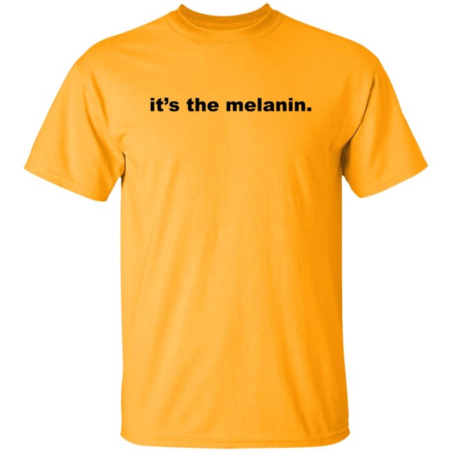 Its the melanin t shirt Little Rock woman inspires Black community with 'It's the melanin' t-shirt company It's the melanin t shirt Its the melanin t shirt Little Rock woman inspires Black community with 'It's the melanin' t-shirt company It's the melanin t shirt
