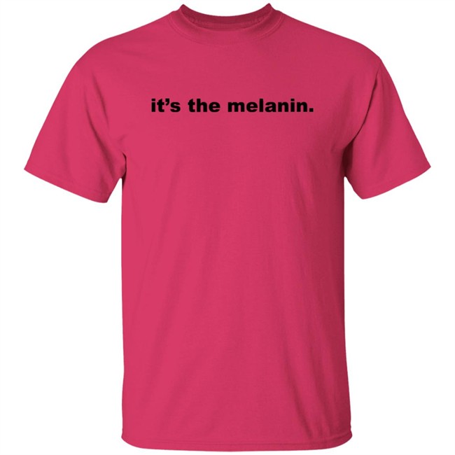 Its the melanin t shirt Little Rock woman inspires Black community with 'It's the melanin' t-shirt company It's the melanin t shirt Its the melanin t shirt Little Rock woman inspires Black community with 'It's the melanin' t-shirt company It's the melanin t shirt