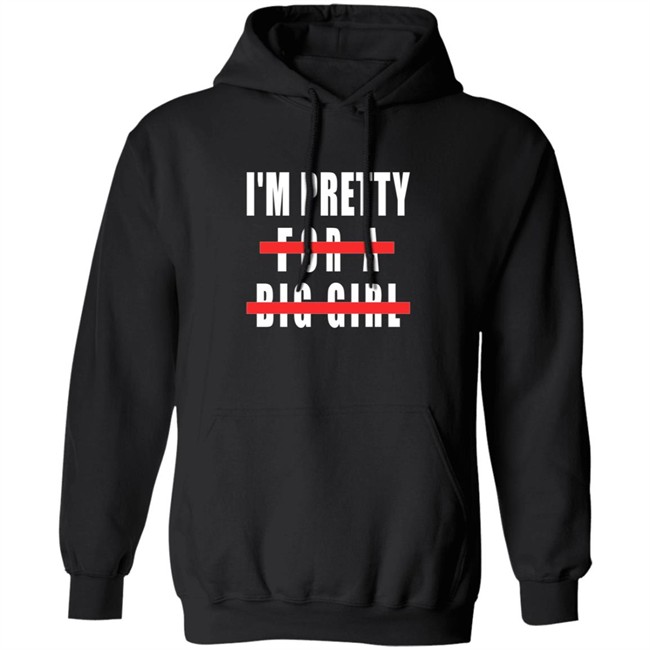 I'm Pretty For A Big Girl Shirt I'm Pretty For A Big Girl Shirt