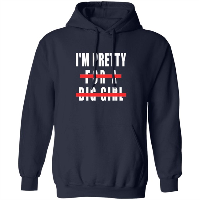I'm Pretty For A Big Girl Shirt I'm Pretty For A Big Girl Shirt