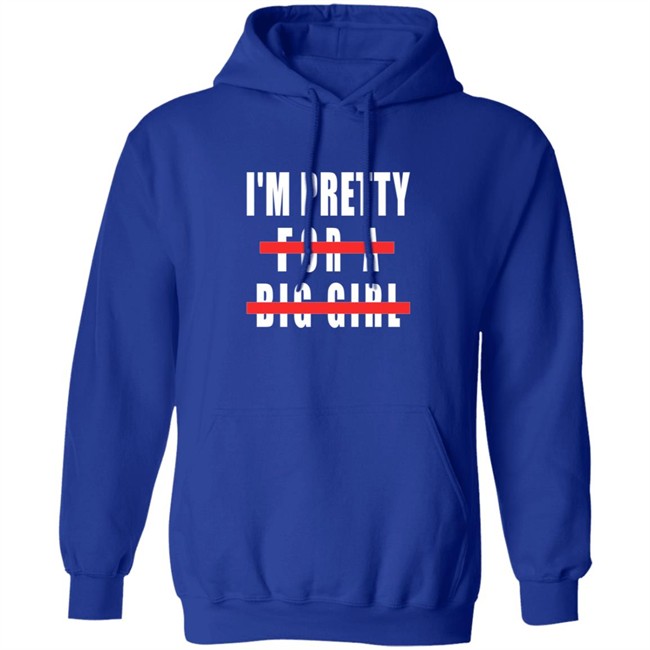 I'm Pretty For A Big Girl Shirt I'm Pretty For A Big Girl Shirt