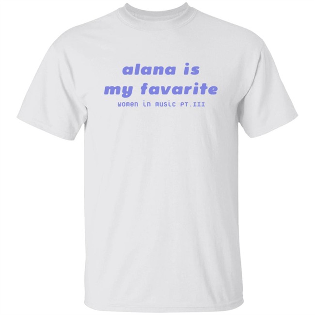 Haim Alana is my favorite shirt Haim Merch Haim T Shirts Alana is my favorite t shirt Haim Alana is my favorite shirt Haim Merch Haim T Shirts Alana is my favorite t shirt