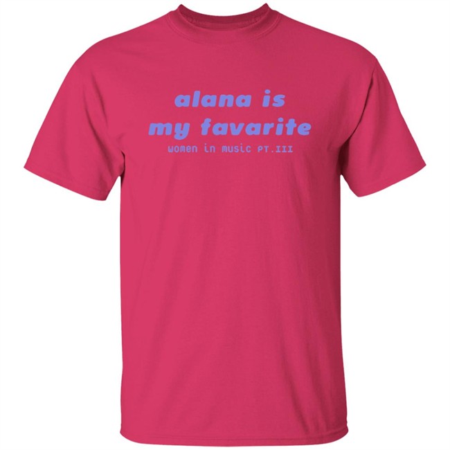 Haim Alana is my favorite shirt Haim Merch Haim T Shirts Alana is my favorite t shirt Haim Alana is my favorite shirt Haim Merch Haim T Shirts Alana is my favorite t shirt