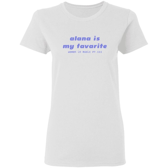 Haim Alana is my favorite shirt Haim Merch Haim T Shirts Alana is my favorite t shirt Haim Alana is my favorite shirt Haim Merch Haim T Shirts Alana is my favorite t shirt
