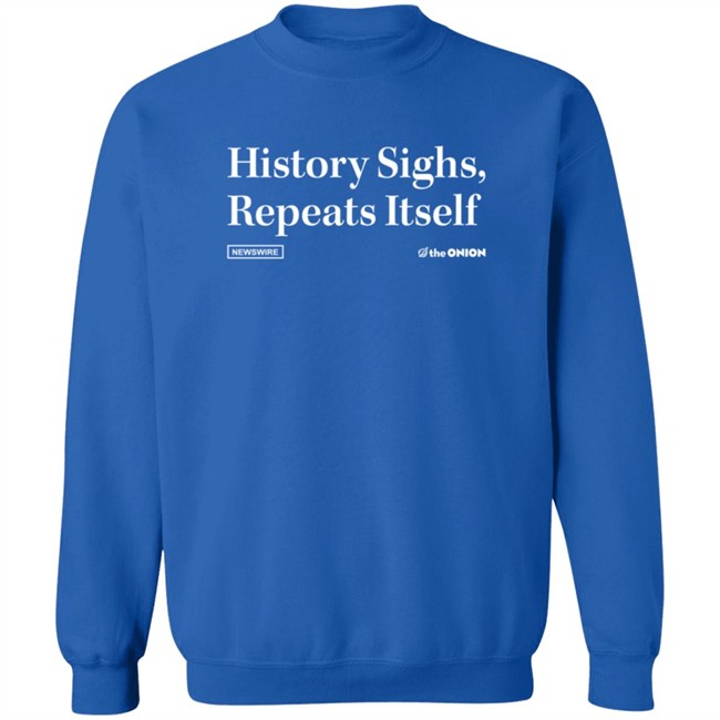 History Sighs, Repeats Itself Onion Headline T-Shirt History Sighs, Repeats Itself Onion Headline T-Shirt