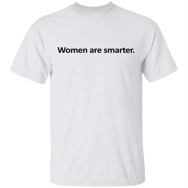 Women Are Smarter Shirt
