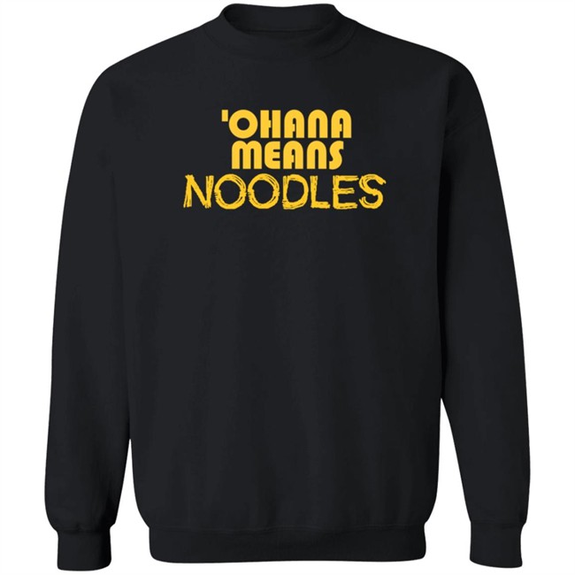 Ohana Means Noodles T Shirt Ohana Means Noodles T Shirt