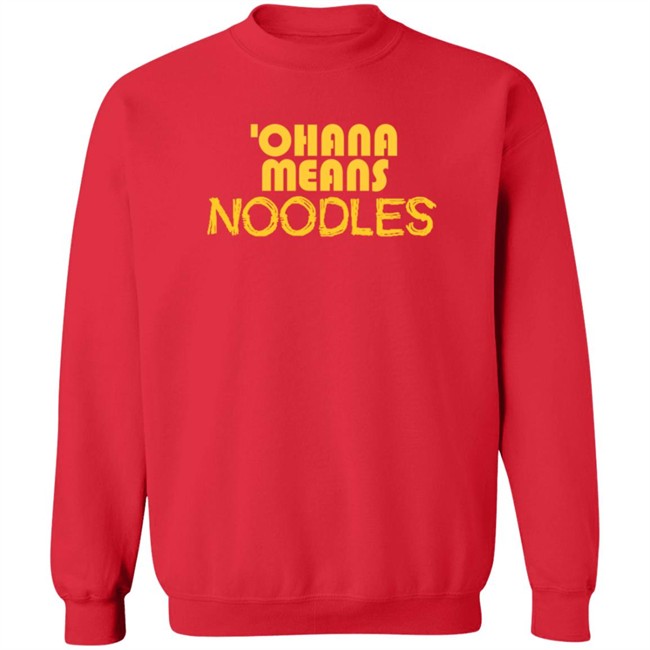 Ohana Means Noodles T Shirt Ohana Means Noodles T Shirt