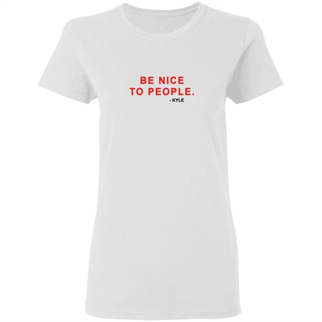 Kyle Be Nice To People Shirt Kyle Merch Kyle T Shirts Be Nice To People Shirt Be Nice To People T Shirt Kyle Be Nice To People Shirt Kyle Merch Kyle T Shirts Be Nice To People Shirt Be Nice To People T Shirt