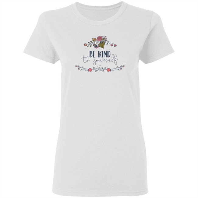 Be Kind Shirt Be Kind To You Self Flower T Shirt Be Kind Shirt Be Kind To You Self Flower T Shirt