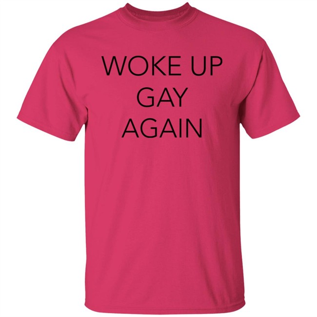 Woke Up Gay Again Shirt Woke Up Gay Again Shirt