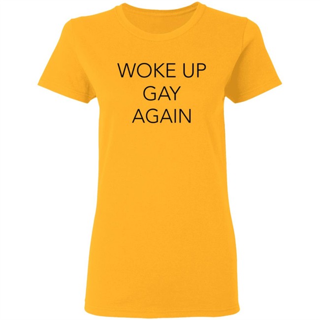 Woke Up Gay Again Shirt Woke Up Gay Again Shirt