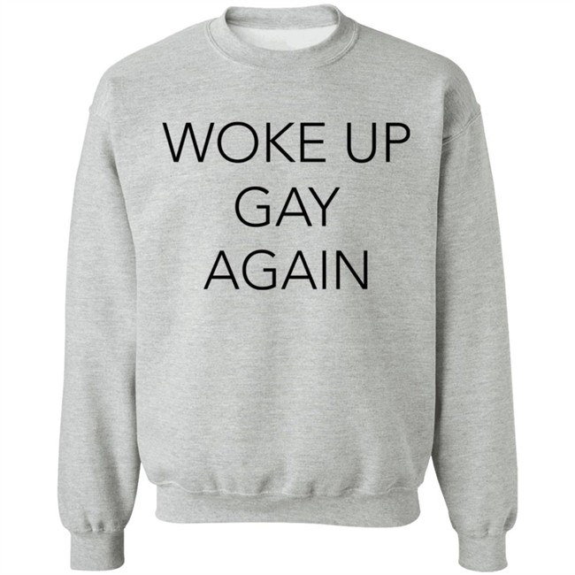 Woke Up Gay Again Shirt Woke Up Gay Again Shirt
