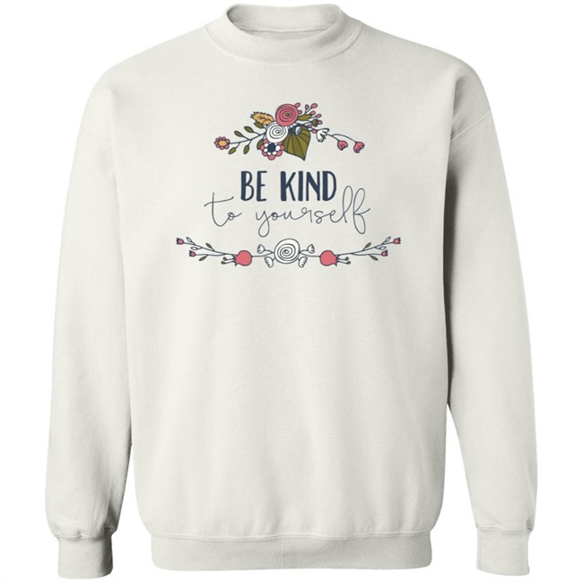 Be Kind Shirt Be Kind To You Self Flower T Shirt Be Kind Shirt Be Kind To You Self Flower T Shirt