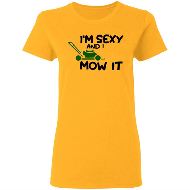 Im Sexy And I Mow It Shirt Mowing Dad Father funny Sexy and I know it pun Shirt Im Sexy And I Mow It Shirt Mowing Dad Father funny Sexy and I know it pun Shirt