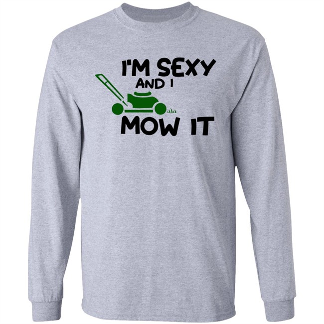 Im Sexy And I Mow It Shirt Mowing Dad Father funny Sexy and I know it pun Shirt Im Sexy And I Mow It Shirt Mowing Dad Father funny Sexy and I know it pun Shirt