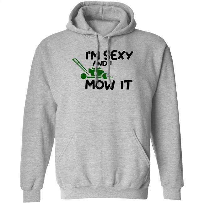 Im Sexy And I Mow It Shirt Mowing Dad Father funny Sexy and I know it pun Shirt Im Sexy And I Mow It Shirt Mowing Dad Father funny Sexy and I know it pun Shirt