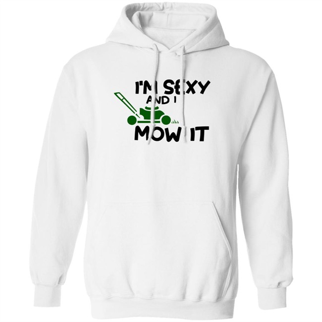 Im Sexy And I Mow It Shirt Mowing Dad Father funny Sexy and I know it pun Shirt Im Sexy And I Mow It Shirt Mowing Dad Father funny Sexy and I know it pun Shirt